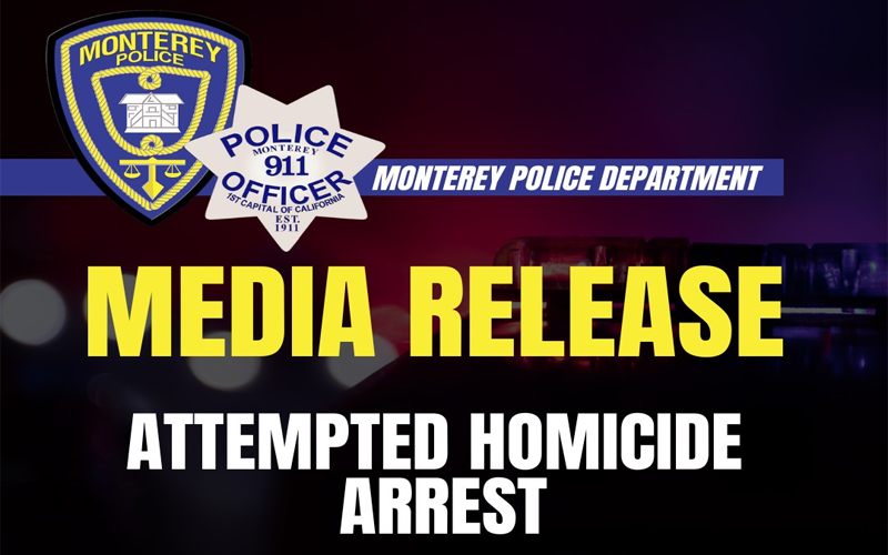 Monterey Police Arrest Suspect in Attempted Homicide and Domestic Violence Case