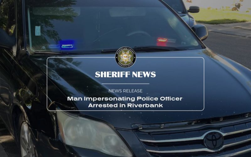 Impaired Driver Arrested for Impersonating a Police Officer in Riverbank